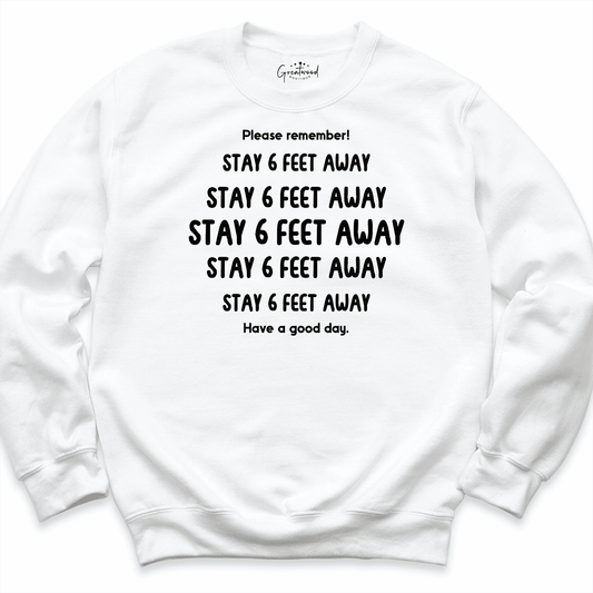 Stay 6 Feet Away Sweatshirt White - Greatwod Boutigue