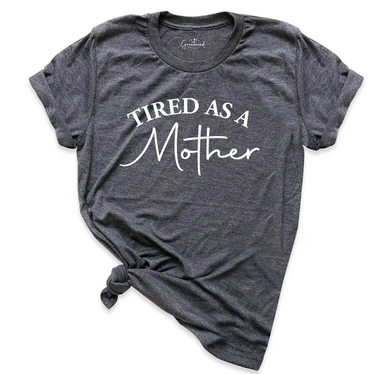 Tired as a Mother Shirt