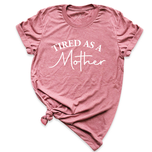 Tired as a Mother Shirt