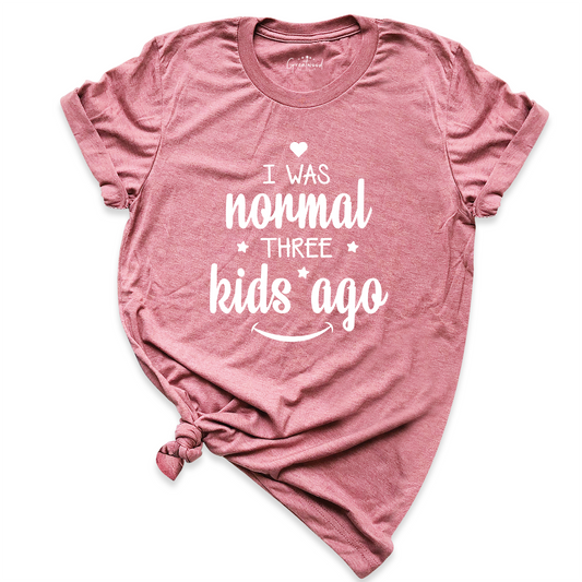 I Was Normal Three Kids Ago Mom Shirt