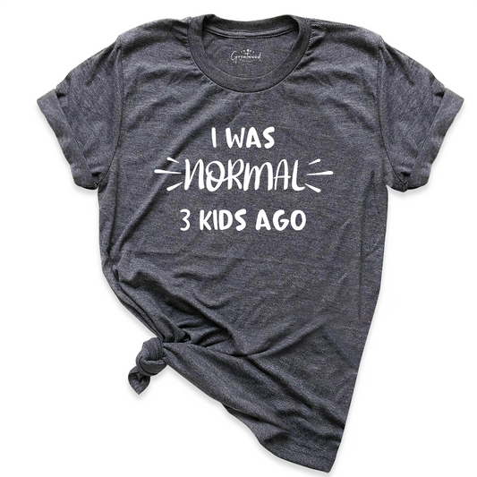 I Was Normal 3 Kids Ago Shirt