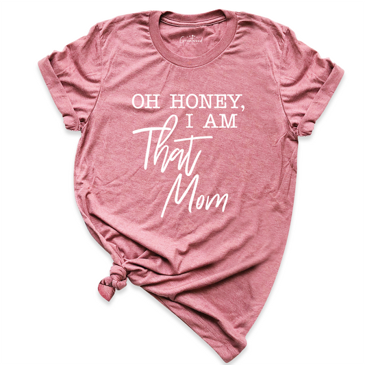 Oh Honey I am That Mom Shirt