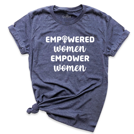 Empowered Women Empower Women Shirt