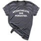 Nevertheless She Persisted Shirt