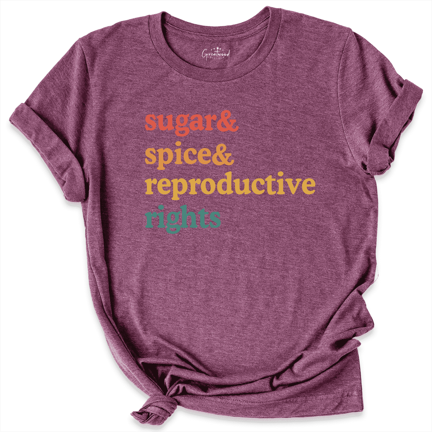 Sugar Spice Reproductive Rights Shirt Maroon - Greatwood Boutique