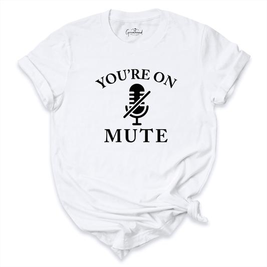 You Are On Mute Shirt