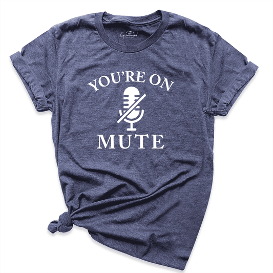 You Are On Mute Shirt