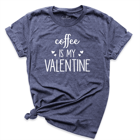 Coffee Is My Valentine Shirt