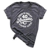 This is What 40 And Awesome Looks Like Shirt