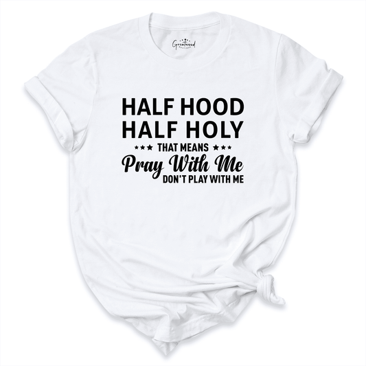 Half Hood Half Holy Shirt