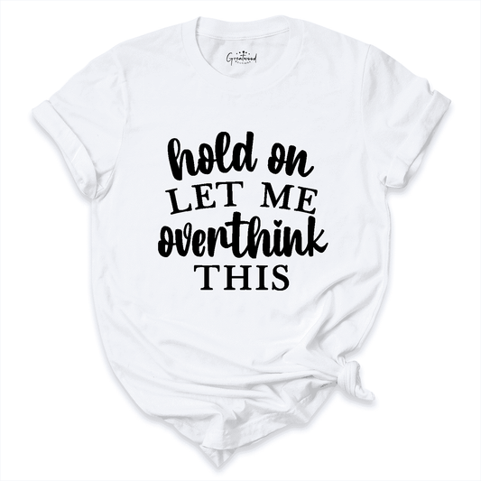 Overthinking Shirt