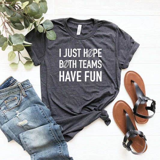 I Just Both Teams Have Fun Shirt