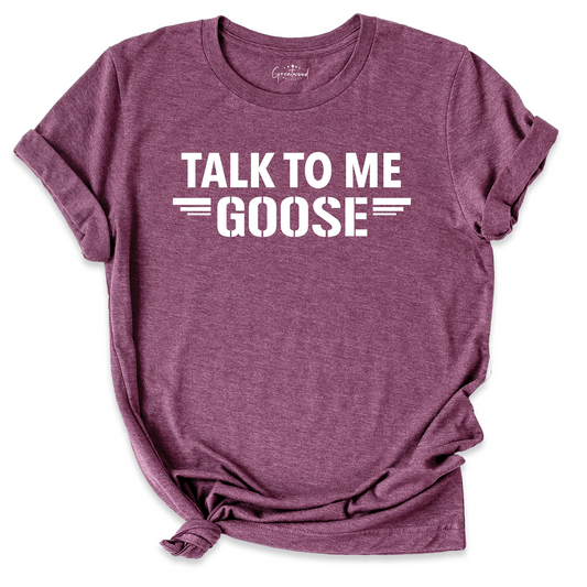 Talk To Me Goose Shirt