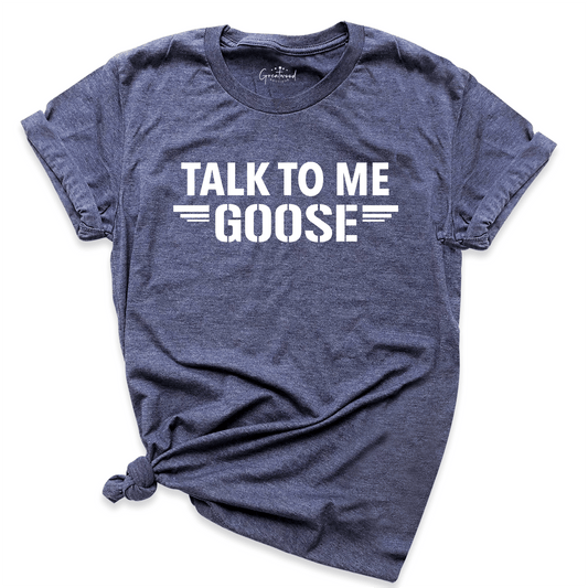 Talk To Me Goose Shirt