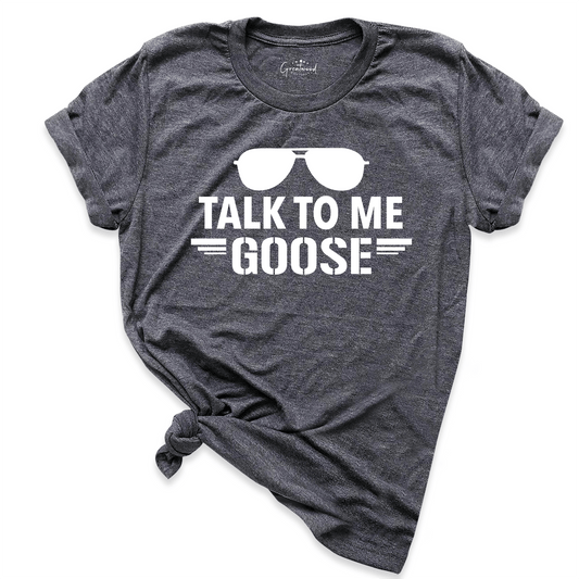 Talk To Me Goose Shirt